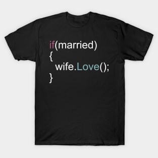 Love your Wife - Programmer Humor Shirt T-Shirt